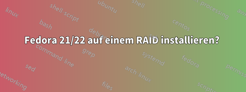 Fedora 21/22 auf einem RAID installieren?