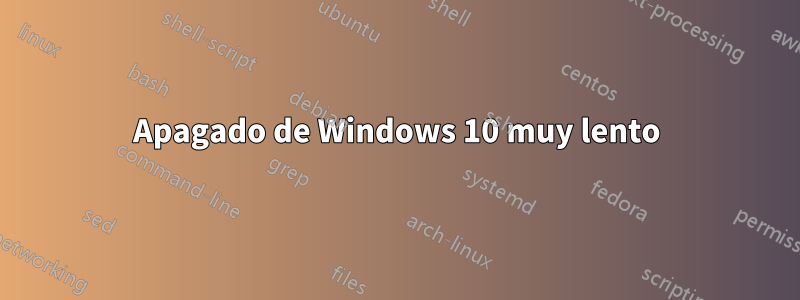 Apagado de Windows 10 muy lento