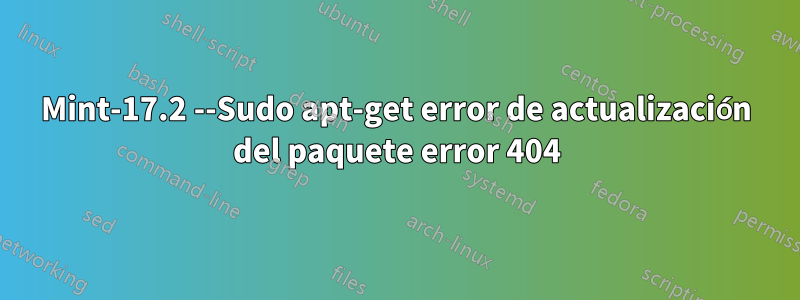 Mint-17.2 --Sudo apt-get error de actualización del paquete error 404