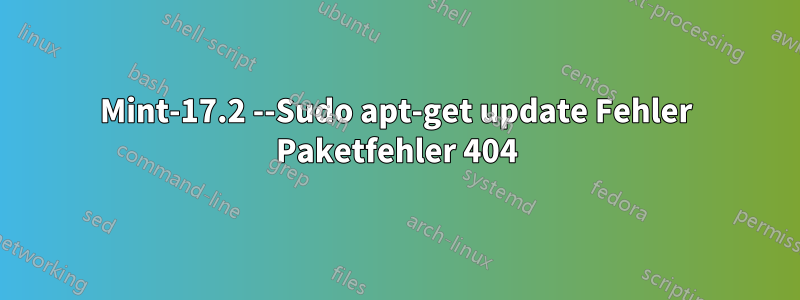 Mint-17.2 --Sudo apt-get update Fehler Paketfehler 404