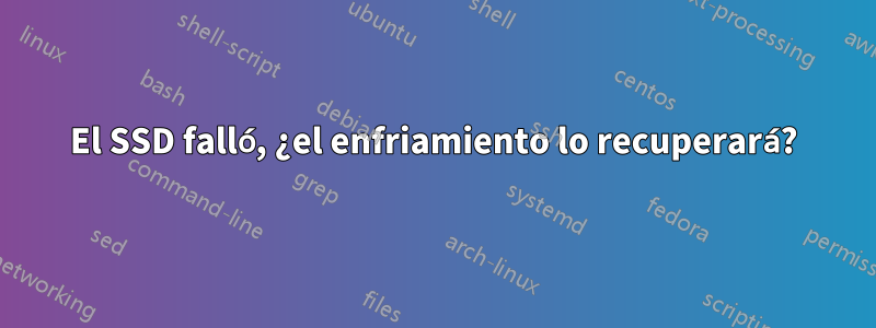 El SSD falló, ¿el enfriamiento lo recuperará?