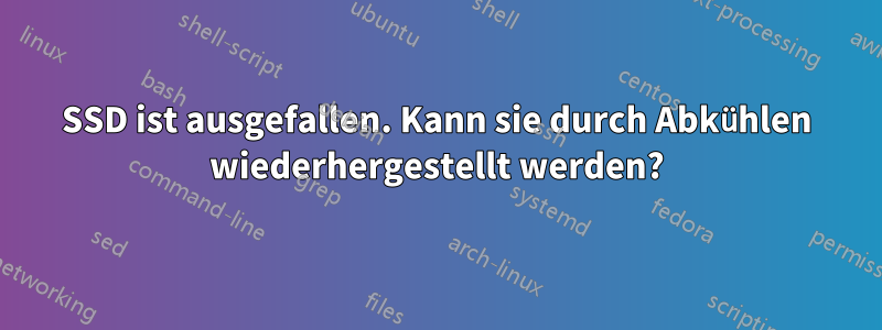 SSD ist ausgefallen. Kann sie durch Abkühlen wiederhergestellt werden?