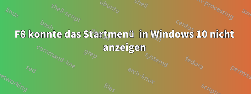 F8 konnte das Startmenü in Windows 10 nicht anzeigen