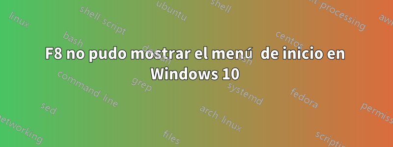 F8 no pudo mostrar el menú de inicio en Windows 10