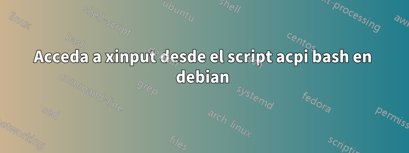 Acceda a xinput desde el script acpi bash en debian