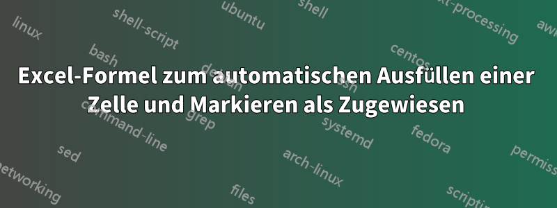 Excel-Formel zum automatischen Ausfüllen einer Zelle und Markieren als Zugewiesen