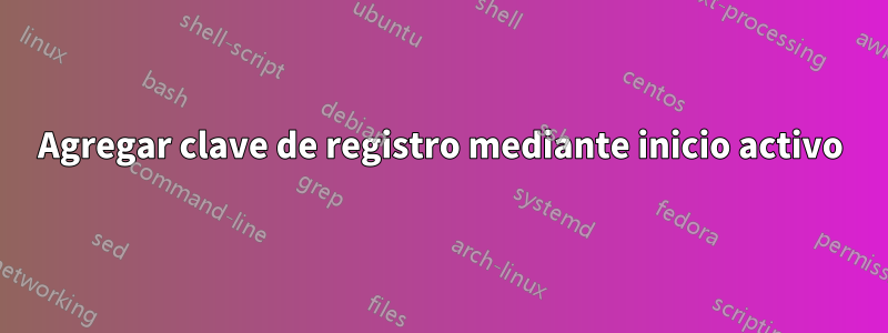 Agregar clave de registro mediante inicio activo