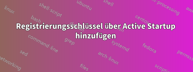 Registrierungsschlüssel über Active Startup hinzufügen