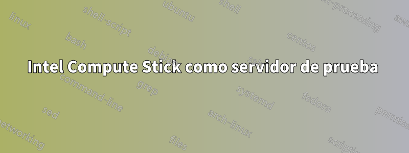 Intel Compute Stick como servidor de prueba