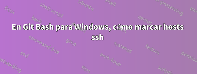 En Git Bash para Windows, cómo marcar hosts ssh