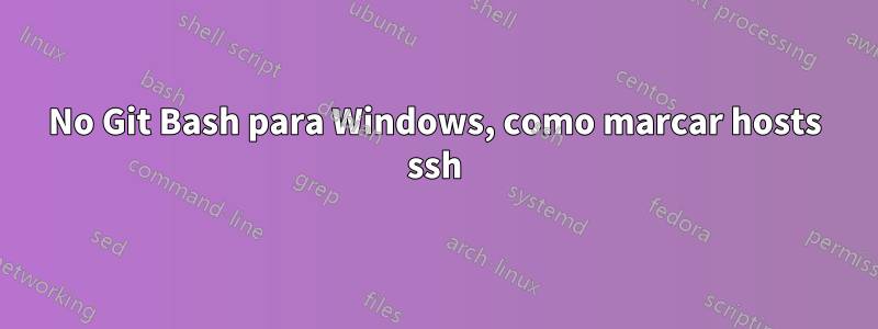 No Git Bash para Windows, como marcar hosts ssh