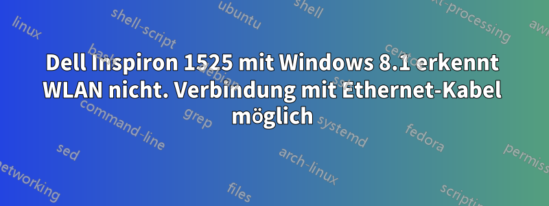 Dell Inspiron 1525 mit Windows 8.1 erkennt WLAN nicht. Verbindung mit Ethernet-Kabel möglich