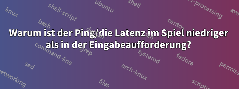 Warum ist der Ping/die Latenz im Spiel niedriger als in der Eingabeaufforderung?