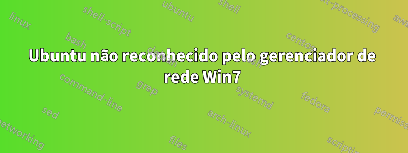 Ubuntu não reconhecido pelo gerenciador de rede Win7