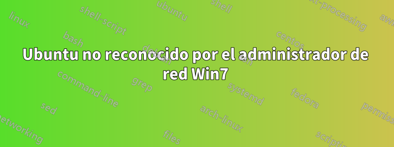 Ubuntu no reconocido por el administrador de red Win7