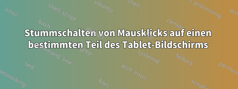 Stummschalten von Mausklicks auf einen bestimmten Teil des Tablet-Bildschirms