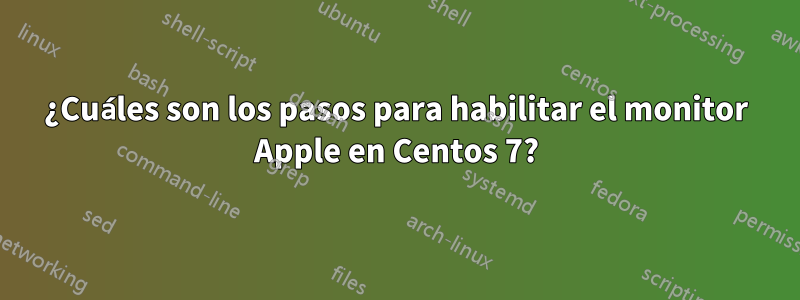 ¿Cuáles son los pasos para habilitar el monitor Apple en Centos 7?