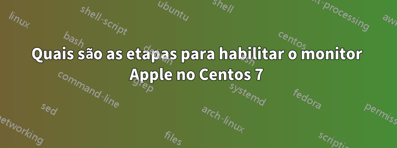 Quais são as etapas para habilitar o monitor Apple no Centos 7