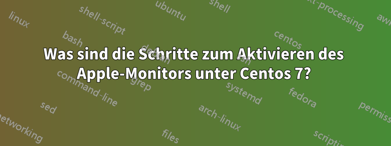 Was sind die Schritte zum Aktivieren des Apple-Monitors unter Centos 7?