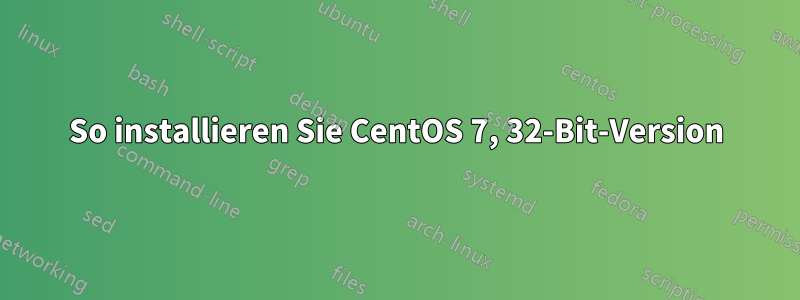 So installieren Sie CentOS 7, 32-Bit-Version