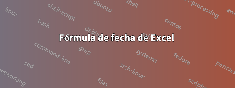 Fórmula de fecha de Excel