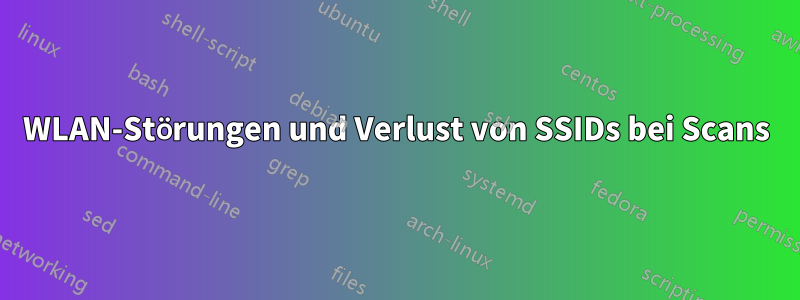 WLAN-Störungen und Verlust von SSIDs bei Scans