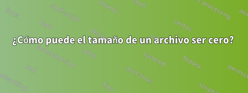 ¿Cómo puede el tamaño de un archivo ser cero?