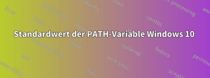 Standardwert der PATH-Variable Windows 10