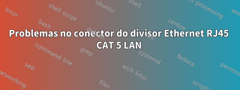 Problemas no conector do divisor Ethernet RJ45 CAT 5 LAN