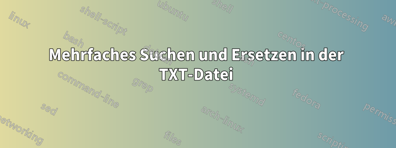 Mehrfaches Suchen und Ersetzen in der TXT-Datei