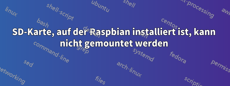 SD-Karte, auf der Raspbian installiert ist, kann nicht gemountet werden