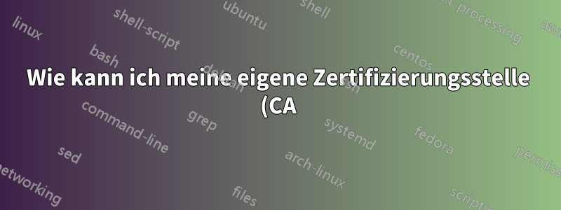 Wie kann ich meine eigene Zertifizierungsstelle (CA) sein und SSH-Schlüssel für meine Clientcomputer generieren?