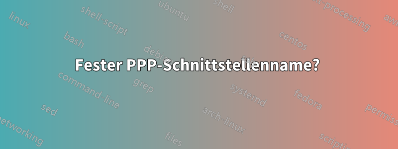 Fester PPP-Schnittstellenname?