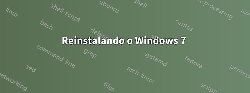 Reinstalando o Windows 7