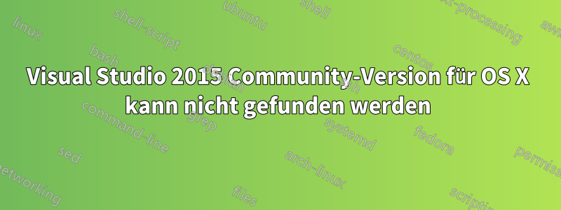 Visual Studio 2015 Community-Version für OS X kann nicht gefunden werden