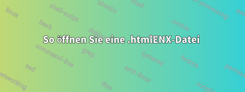 So öffnen Sie eine .htmlENX-Datei