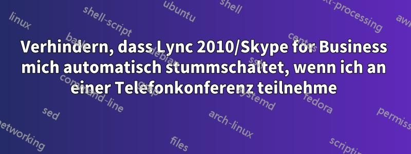 Verhindern, dass Lync 2010/Skype for Business mich automatisch stummschaltet, wenn ich an einer Telefonkonferenz teilnehme