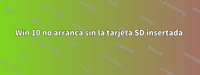 Win 10 no arranca sin la tarjeta SD insertada