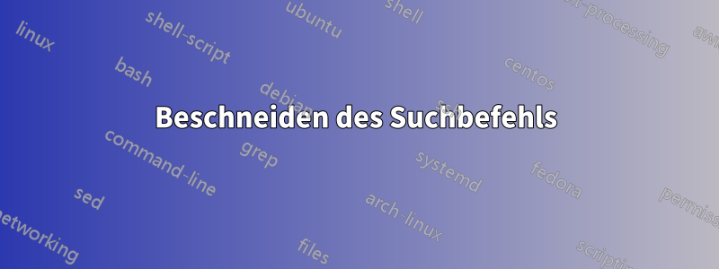 Beschneiden des Suchbefehls