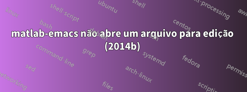 matlab-emacs não abre um arquivo para edição (2014b)