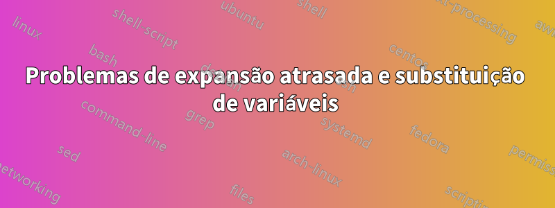 Problemas de expansão atrasada e substituição de variáveis