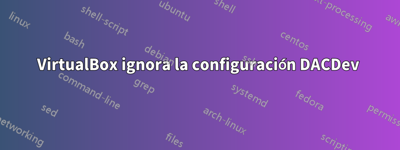 VirtualBox ignora la configuración DACDev