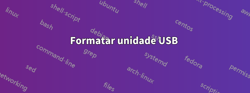 Formatar unidade USB