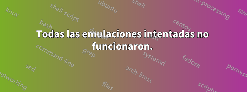 Todas las emulaciones intentadas no funcionaron.