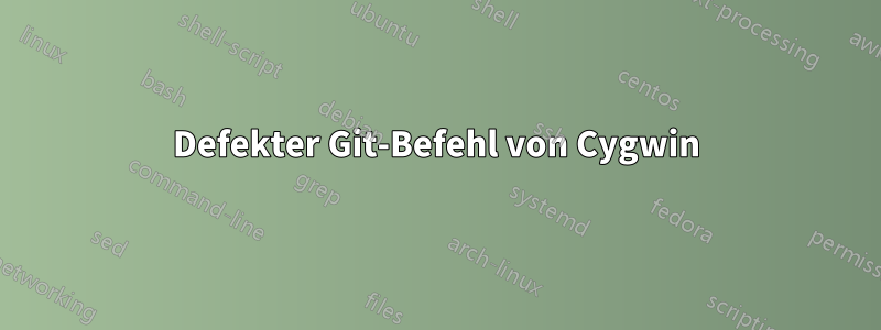 Defekter Git-Befehl von Cygwin