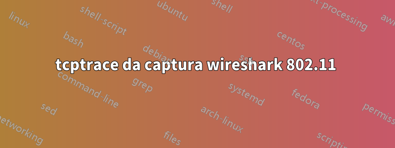 tcptrace da captura wireshark 802.11