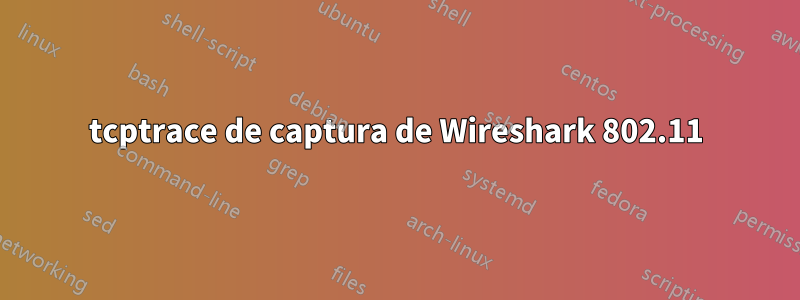 tcptrace de captura de Wireshark 802.11