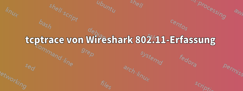 tcptrace von Wireshark 802.11-Erfassung