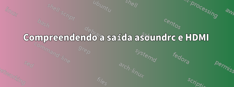 Compreendendo a saída asoundrc e HDMI