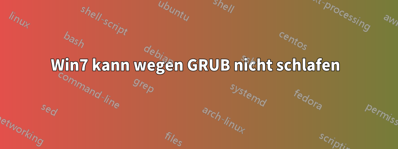 Win7 kann wegen GRUB nicht schlafen 